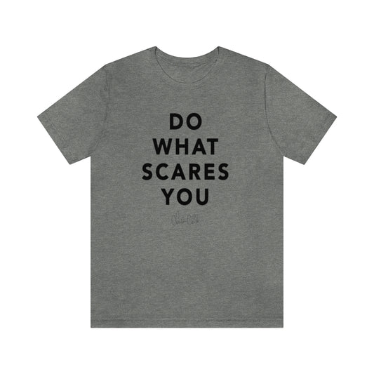 Do What Scares You T-Shirt